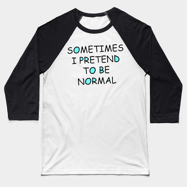 Sometimes I pretend to be normal Baseball T-Shirt by Art by Awais Khan